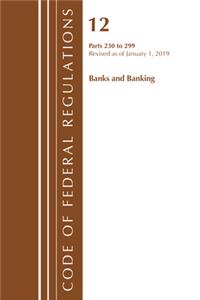Code of Federal Regulations, Title 12 Banks and Banking 230-299, Revised as of January 1, 2019