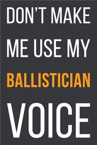 Don't Make Me Use My Ballistician Voice