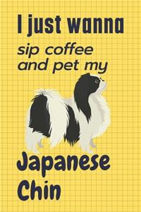 I just wanna sip coffee and pet my Japanese Chin