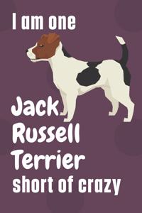 I am one Jack Russell Terrier short of crazy