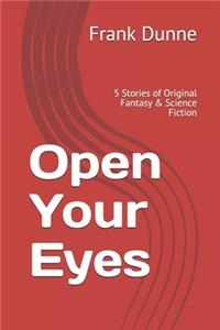 Open Your Eyes: 5 Stories of Original Fantasy & Science Fiction