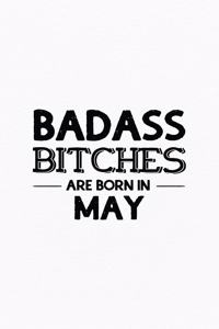 Badass Bitches Are Born In May