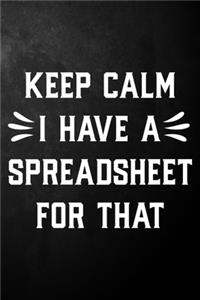 Keep Calm I Have A Spreadsheet For That