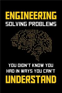 Engineering Solving Problems You Didn't Know You Had In Ways You Can't Understand