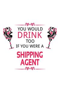 You Would Drink Too If You Were A Shipping Agent