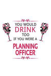 You Would Drink Too If You Were A Planning Officer