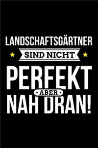 Landschaftsgärtner sind nicht perfekt, aber nah dran