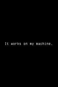 It Works On My Machine