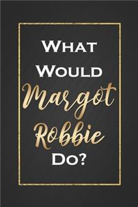 What Would Margot Robbie Do?