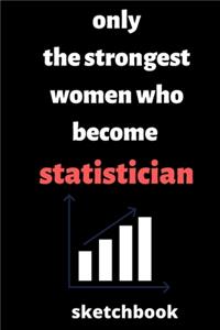 Only the Strongest Women who Become statistician sketchbook