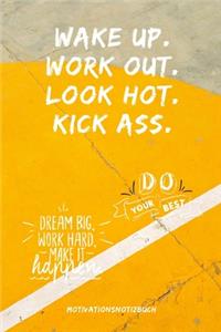 Wake Up.Work Out. Look Hot. Kick Ass. Do Your Best