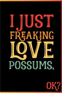 I Just Freaking Love Possums Ok
