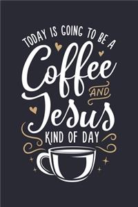 Today is Going To Be a Coffee and Jesus Kind of Day