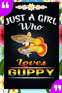 Just A Girl Who Loves Guppy