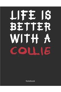 Life is Better With A Collie Notebook