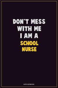 Don't Mess With Me, I Am A school nurse