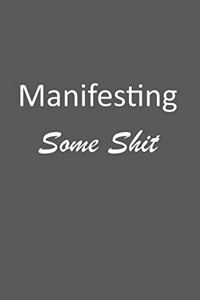 Manifesting Some Shit