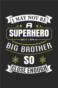 I May Not Be A Superhero Big Brother So Close Enough