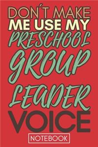 Don't Make Me Use My Preschool Group Leader Voice