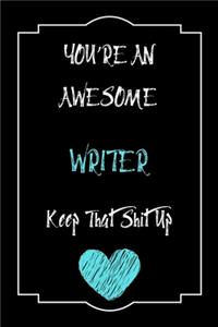 You're An Awesome Writer Keep That Shit Up Notebook Funny Gift For Writer