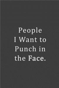 People I Want to Punch in the Face.