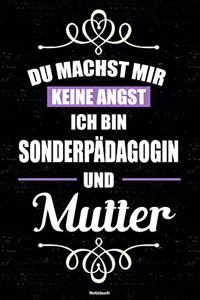 Du machst mir keine Angst ich bin Sonderpädagogin und Mutter Notizbuch
