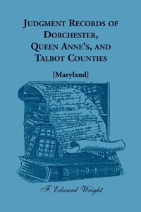 Judgment Records of Dorchester, Queen Anne's, and Talbot Counties [Maryland]