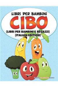 Libri Per Bambini Cibo (Libri Per Bambini e Ragazzi) (Italian Edition)