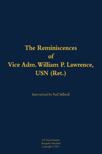 The Reminiscences of Vice Adm. William P. Lawrence, USN (Ret.)