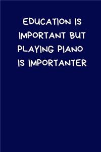 Education Is Important But Playing Piano Is Importanter