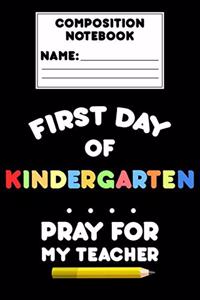 Composition Notebook First Day Of Kindergarten Pray For My Teacher