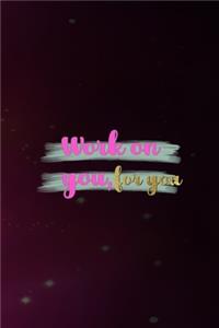 Work On You, For You