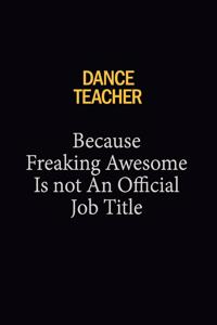 dance teacher Because Freaking Awesome Is Not An Official Job Title