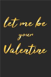 Let me be your Valentine