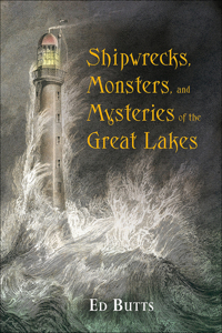 Shipwrecks, Monsters, and Mysteries of the Great Lakes