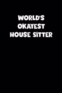 World's Okayest House Sitter Notebook - House Sitter Diary - House Sitter Journal - Funny Gift for House Sitter