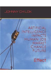 Artificial Intelligence Impacts Human Job Market Change Future