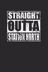 Straight Outta Station North 120 Page Notebook Lined Journal