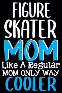 Figure Skater Mom Like a Regular Mom Only Way Cooler Notebook: 6 x 9 Inches - 100 Pages Dot line Ice Skating Notebook