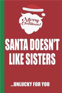 Merry Christmas Santa Doesn't Like Sisters Unlucky For You