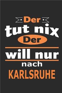 Der tut nix Der will nur nach Karlsruhe