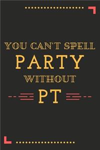 You Can't Spell Party Without PT