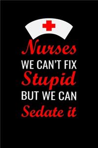 Nurses we can't fix stupid but we can sedate it