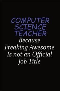 computer science teacher Because Freaking Awesome Is Not An Official Job Title