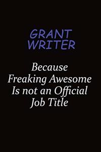 Grant Writer Because Freaking Awesome Is Not An Official Job Title
