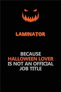 Laminator Because Halloween Lover Is Not An Official Job Title: Halloween Scary Pumpkin Jack O'Lantern 120 Pages 6x9 Blank Lined Paper Notebook Journal