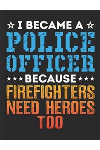 I Became A Police Officer Because Firefighters Need Heroes Too