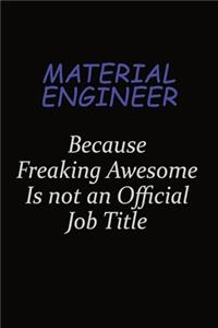 Material Engineer Because Freaking Awesome Is Not An Official Job Title