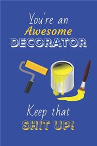 You're An Awesome Decorator Keep That Shit Up!