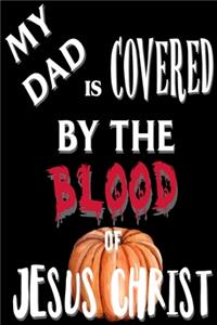 My Dad Covered By The Blood of Jesus Christ